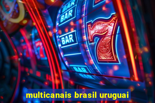 multicanais brasil uruguai